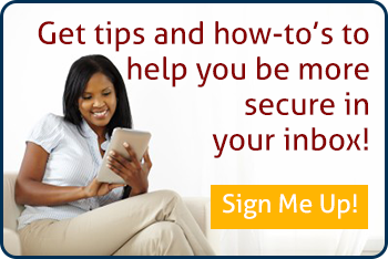 Get tips and how-to’s to help you be more secure in your inbox!